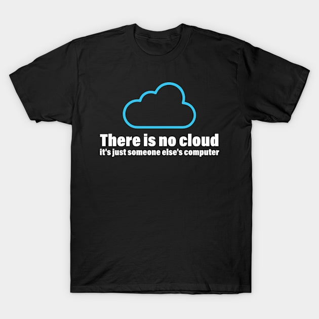 There Is No Cloud It's Just Someone Else's Computer, Funny Tech There Is No Cloud T-Shirt by bisho2412